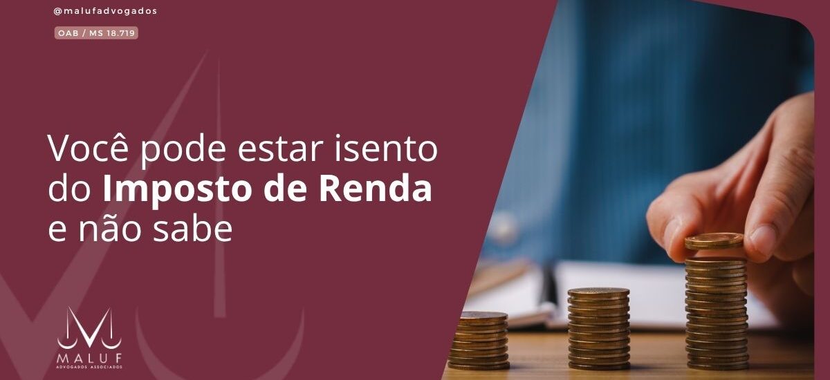 Você pode estar isento do Imposto de Renda e não sabe
