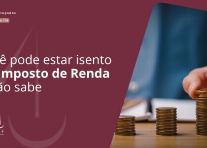 Você pode estar isento do Imposto de Renda e não sabe