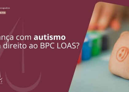 Criança com autismo tem direito ao BPC LOAS?