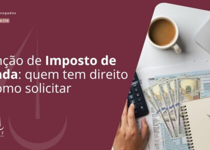 Isenção de Imposto de Renda: quem tem direito e como solicitar