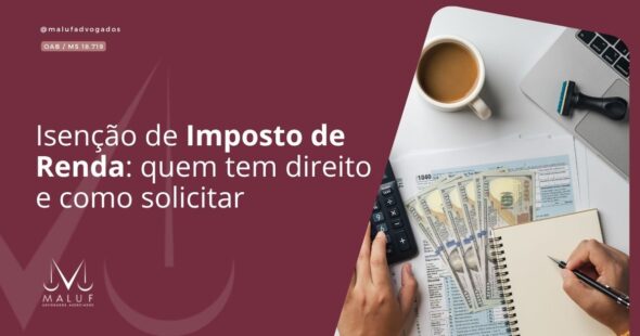Isenção de Imposto de Renda: quem tem direito e como solicitar