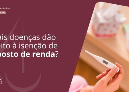 Quais doenças dão direito à isenção de imposto de renda?