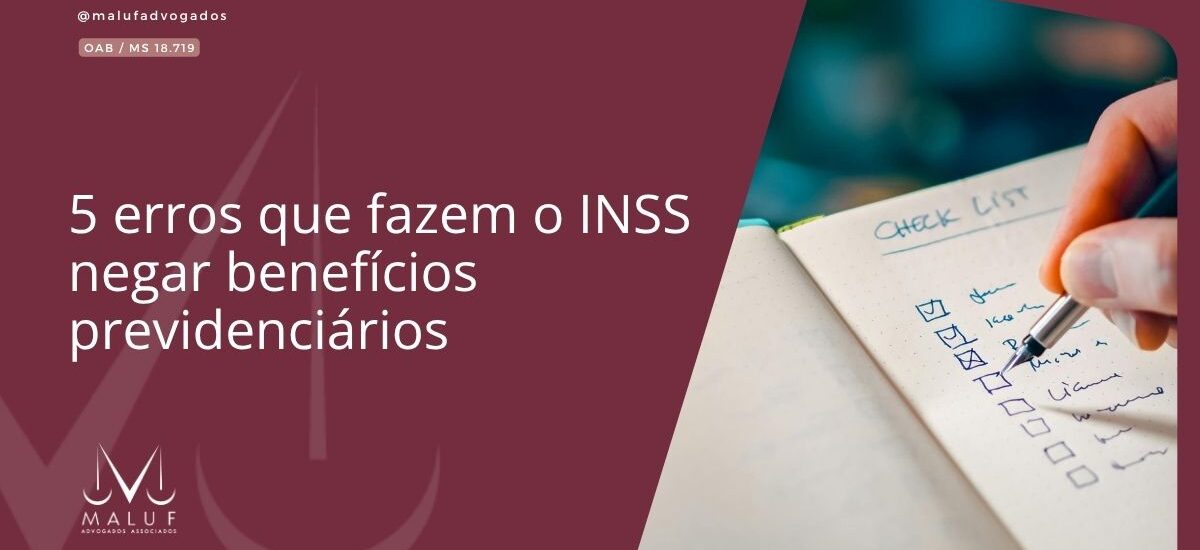 5 erros que fazem o INSS negar benefícios previdenciários