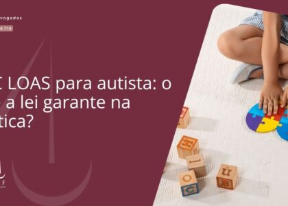 BPC LOAS para autista: o que a lei garante na prática
