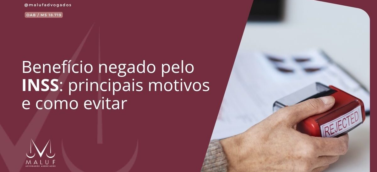 - [ ] Benefício negado pelo INSS: principais motivos e como evitar