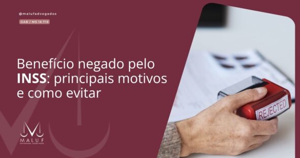 - [ ] Benefício negado pelo INSS: principais motivos e como evitar