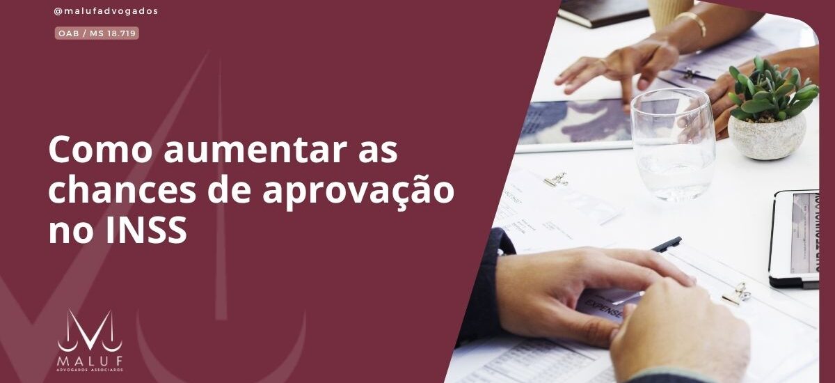 Como aumentar as chances de aprovação no INSS