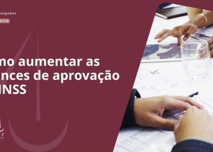 Como aumentar as chances de aprovação no INSS
