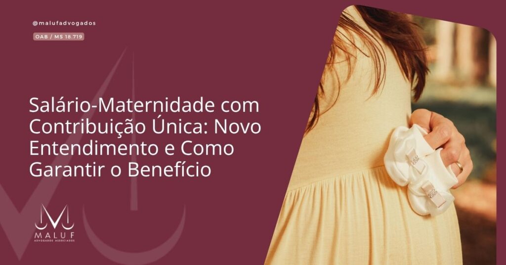 Salário-Maternidade com Contribuição Única: Novo Entendimento e Como Garantir o Benefício
