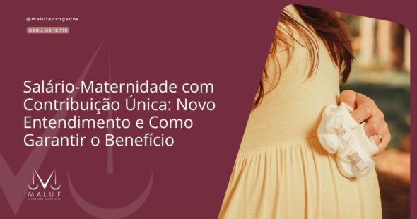 Salário-Maternidade com Contribuição Única: Novo Entendimento e Como Garantir o Benefício