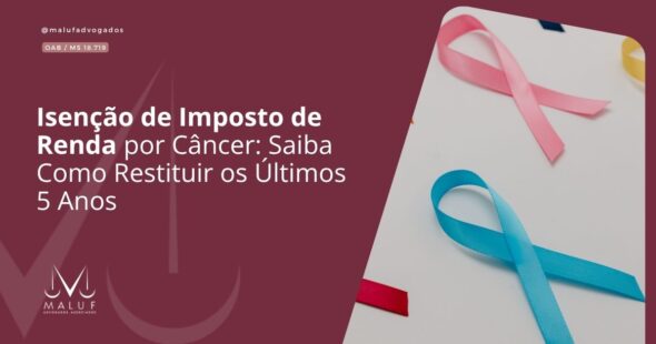 Isenção de Imposto de Renda por Câncer: Saiba Como Restituir os Últimos 5 Anos