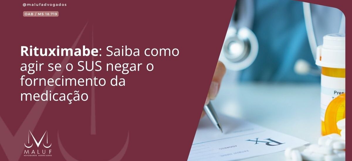 Rituximabe: Saiba como agir se o SUS negar o fornecimento da medicação