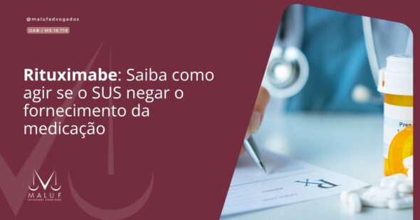 Rituximabe: Saiba como agir se o SUS negar o fornecimento da medicação
