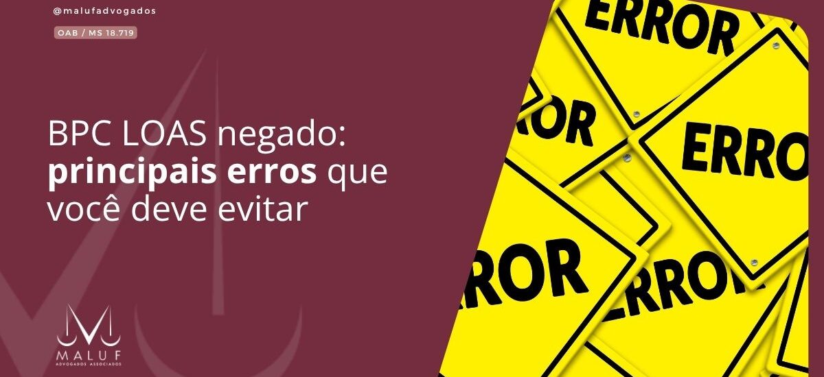 BPC LOAS negado: principais erros que você deve evitar