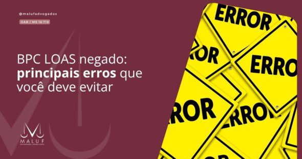 BPC LOAS negado: principais erros que você deve evitar